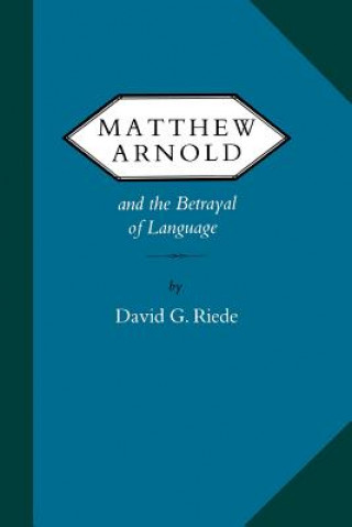 Книга Matthew Arnold and the Betrayal of Language David G. Riede