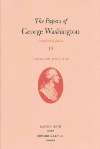 Buch Papers of George Washington; v. 19; Presidential Series; 1 October 1795-31 March 1796 George Washington