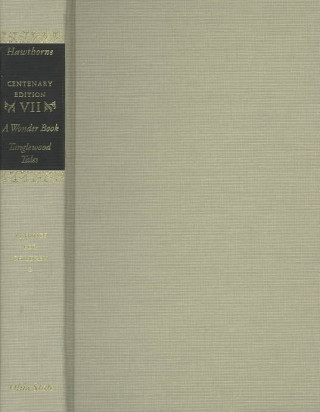 Carte Centenary Ed Works Nathaniel Hawthorne: Vol. VII, a Wonder Book and Tanglewood T Nathaniel Hawthorne