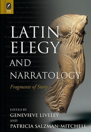 Buch Latin Elegy and Narratology: Fragments of Story Genevieve Liveley