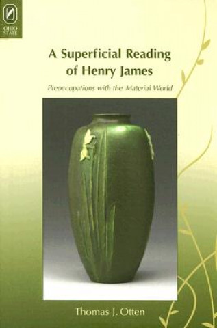 Carte A Superficial Reading of Henry James: Preoccupations with the Material World Thomas J. Otten