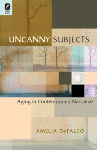 Książka Uncanny Subjects: Aging in Contemporary Narrative Amelia DeFalco