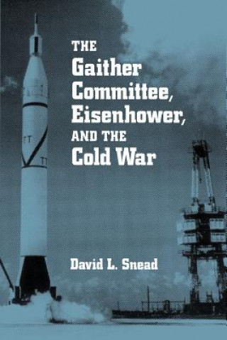 Livre Gaither Committee, Eisenhower and the Cold War David L. Snead