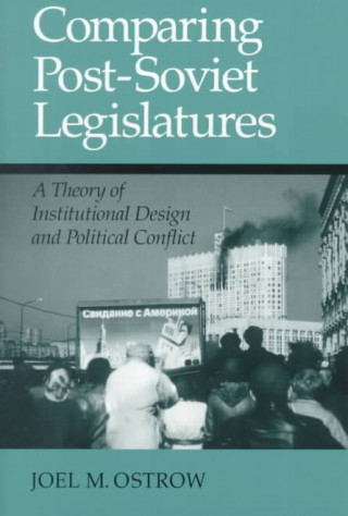 Книга Comparing Post Soviet Legislatures: A Theory of Institutional Design and Pol Joel M. Ostrow