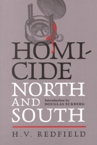 Könyv Homicide, North and South: Being a Comparative View of Crime Against the Person in Several Parts of the United States H. V. Redfield
