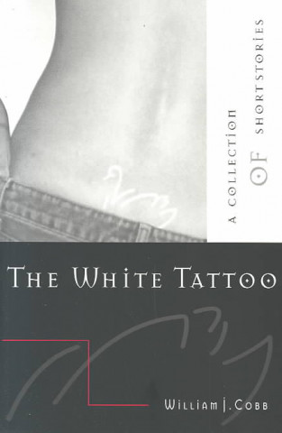 Książka White Tattoo: A Collection of Short Stories William J. Cobb