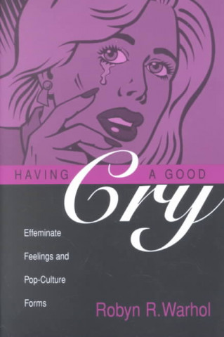 Knjiga Having a Good Cry Robyn R. Warhol