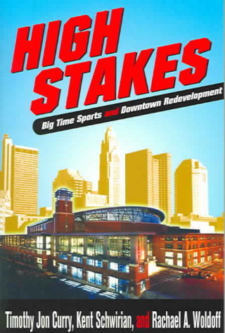 Carte High Stakes: Bigtime Sports & Downtown Redevelopment Timothy J. Curry