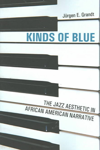 Livre Kinds of Blue: Jazz Aesthetic in African American Narra Jurgen E. Grandt