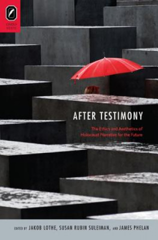 Carte After Testimony: The Ethics and Aesthetics of Holocaust Narrative for the Future James Phelan