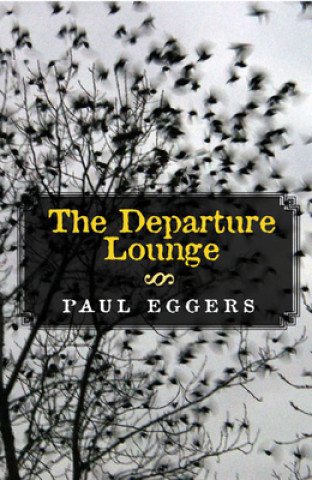 Książka The Departure Lounge: Stories and a Novella Paul Eggers