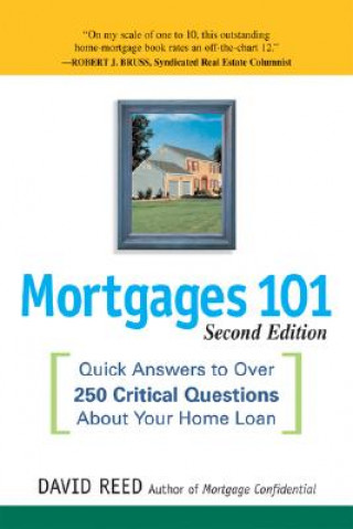 Könyv Mortgages 101: Quick Answers to Over 250 Critical Questions about Your Home Loan David Reed