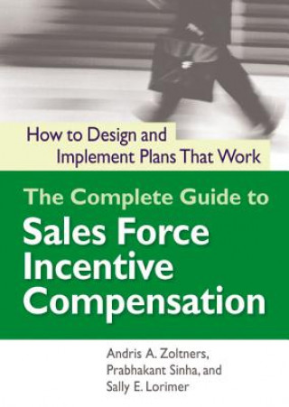 Livre The Complete Guide to Sales Force Incentive Compensation: How to Design and Implement Plans That Work Andris A. Zoltners