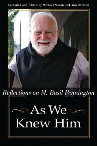 Knjiga As We Knew Him: Reflections on M. Basil Pennington Michael Moran