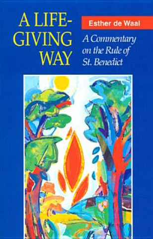 Könyv A Life-Giving Way: A Commentary on the Rule of St. Benedict Esther de Waal