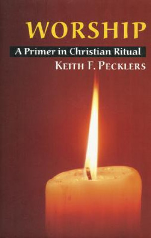 Kniha Worship: A Primer in Christian Ritual Keith F. Pecklers