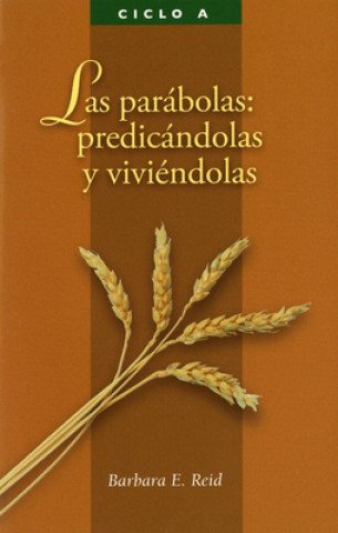 Kniha Los Parabolas: Predicandolas y Vivendolas: El Evangelio Segun San Mateo = Parabolas Para Los Predicadores, Ciclo a Parabolas Para Los Predicadores, Ci Barbara E. Reid