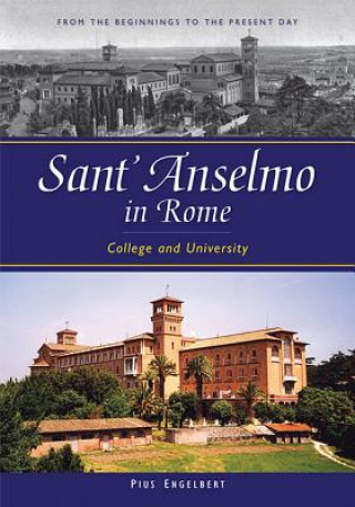 Kniha Sant'anselmo in Rome: College and University; From the Beginnings to the Present Day Pius Engelbert