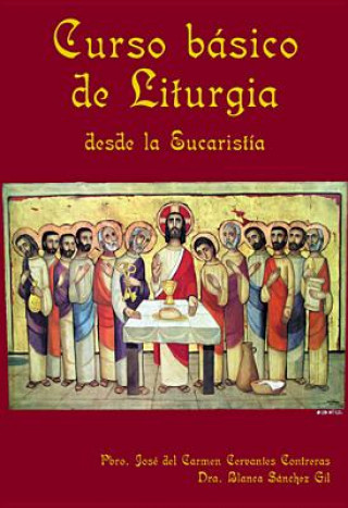 Kniha Curso Basico de Liturgia: Desde La Eucaristia Jose del Carmen Cervantes Contreras