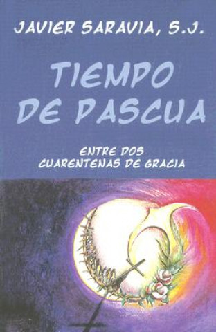 Książka Tiempo de Pascua: Entre DOS Cuarentenas de Gracia Javier Saravia