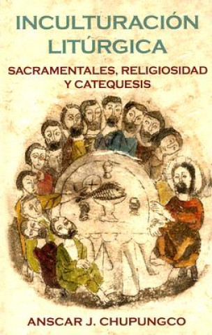 Kniha Inculturacion Liturgica: Sacramentales, Religiosidad y Catequesis Anscar J. Chupungco