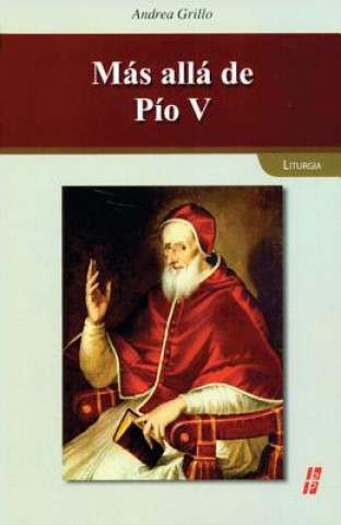Carte Mas Alla de Pio V: La Reforma Liturgica en el Conflicto de las Interpretaciones Andrea Grillo