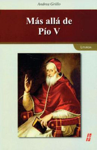 Kniha Mas Alla de Pio V: La Reforma Liturgica en el Conflicto de las Interpretaciones Andrea Grillo