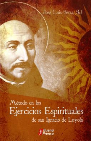 Kniha Metodo En Los Ejercicios Espirituales de San Ignacio de Loyola: Metodo En Los Ejercicios Espirituales de San Ignacio de Loyola Serra Jose Luis