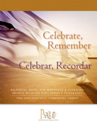 Carte Celebrate, Remember / Celebrar, Recordar: Bilingual Music for Weddings and Funerals / Musica Bilingue Para Bodas y Funerales The Collegeville Composers Group