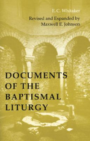 Kniha Documents of the Baptismal Liturgy E. C. Whitaker
