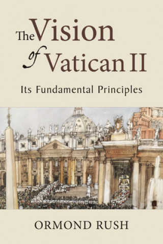 Carte The Vision of Vatican II: Its Fundamental Principles Ormond Rush