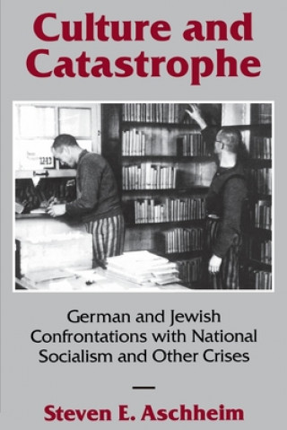 Knjiga Culture and Catastrophe: German and Jewish Confrontations with National Socialism and Other Crises Steven E. Aschheim