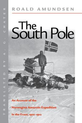 Könyv The South Pole: An Account of the Norwegian Antarctic Expedition in the FRAM, 1910-1912 Roald Amundsen