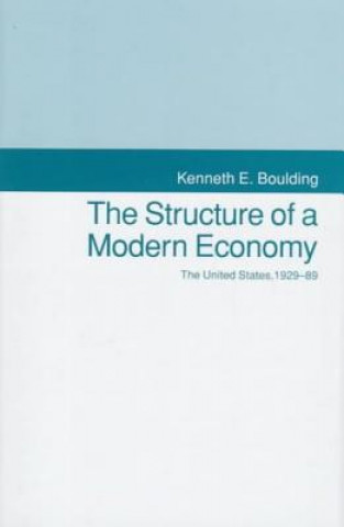 Carte The Structure of a Modern Economy: The United States, 1929-1989 Kenneth Ewart Boulding