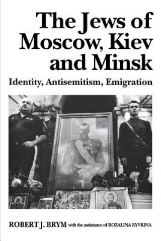 Carte The Jews of Moscow, Kiev, and Minsk: Identity, Antisemitism, Emigration Robert J. Brym