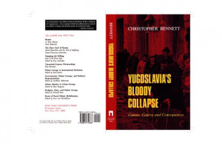 Könyv Yugoslavia's Bloody Collapse: Causes, Course and Consequences Christopher Bennett