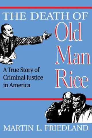 Книга The Death of Old Man Rice: A True Story of Criminal Justice in America Martin Friedland