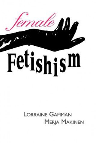 Kniha Female Fetishim Lorraine Gamman