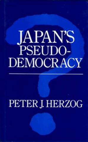 Könyv Japan's Pseudo-Democracy Peter J. Herzog