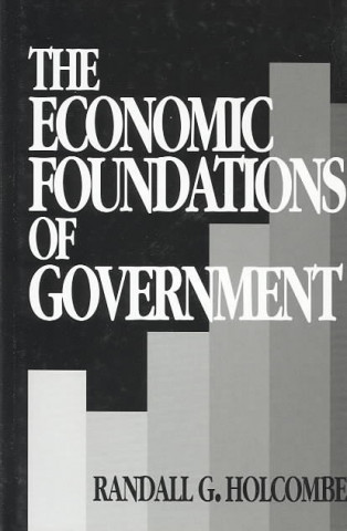 Книга The Economic Foundations of Government Randall G. Holcombe