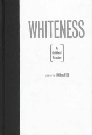 Könyv Whiteness: A Critical Reader Mike Hill
