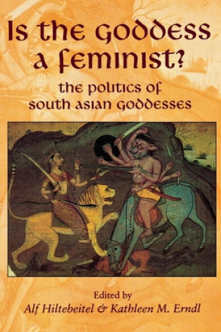 Książka Is the Goddess a Feminist?: The Politics of South Asian Goddesses Alf Hiltebeitel