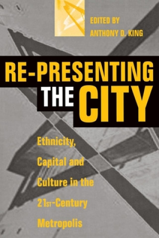 Kniha Re-Presenting the City: Ethnicity, Capital and Culture in the Twenty-First Century Metropolis Michael Allaby