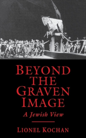 Könyv Beyond the Graven Image: A Jewish View Lionel Kochan