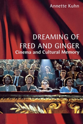 Kniha Dreaming of Fred and Ginger: Cinema and Cultural Memory Annette Kuhn