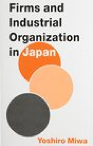 Kniha Firms and Industrial Organization in Japan Yoshiro Miwa