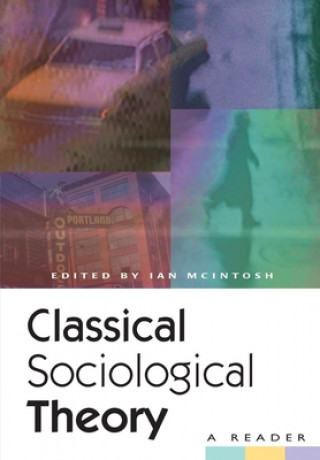 Carte Classical Sociological Theory: A Reader Ian McIntosh
