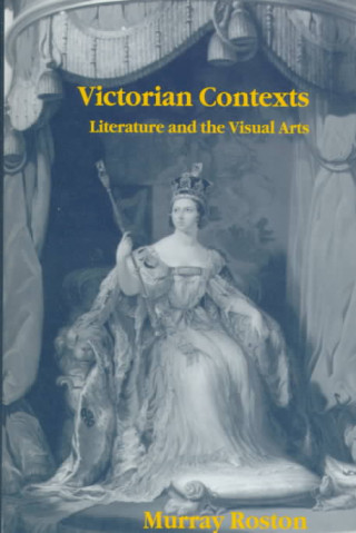 Kniha Victorian Contexts: Literature and the Visual Arts Murray Roston