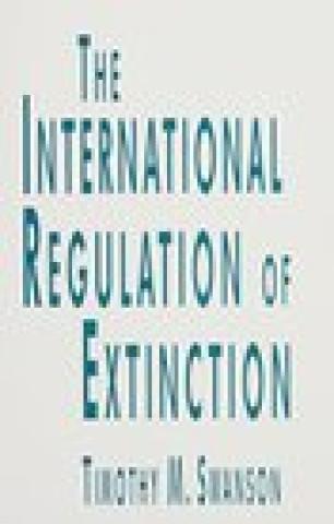 Carte The International Regulation of Extinction Timothy M. Swanson