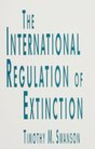 Könyv The International Regulation of Extinction Timothy M. Swanson